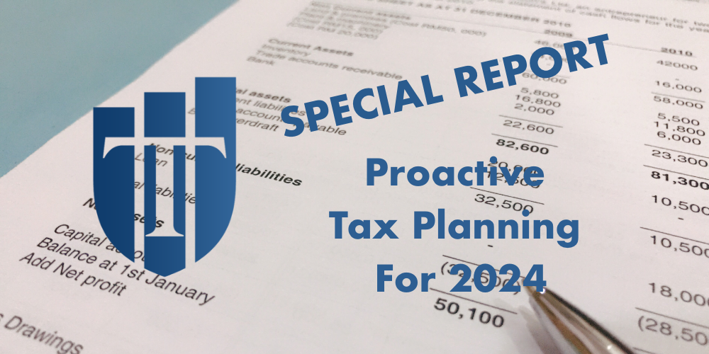 Special Report &#8211; Filing 2023 Income Taxes &#038; Proactive Tax Planning For 2024